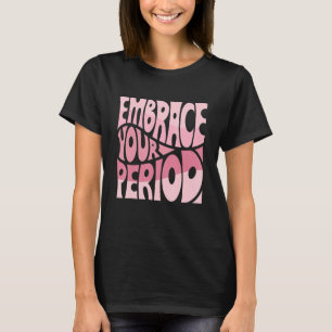 Embrace Your Period Women's Human Rights March Ret T-Shirt