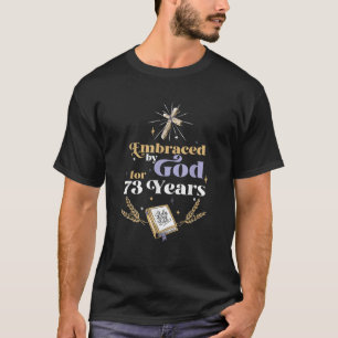 Embraced By God For 73 Years 73rd Birthday Religio T-Shirt