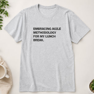 Embracing Agile Methodology for My Lunch Break T-Shirt