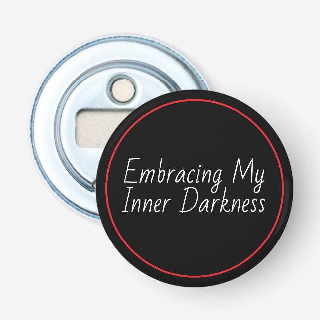 Embracing My Inner Darkness Bottle Opener (Front)