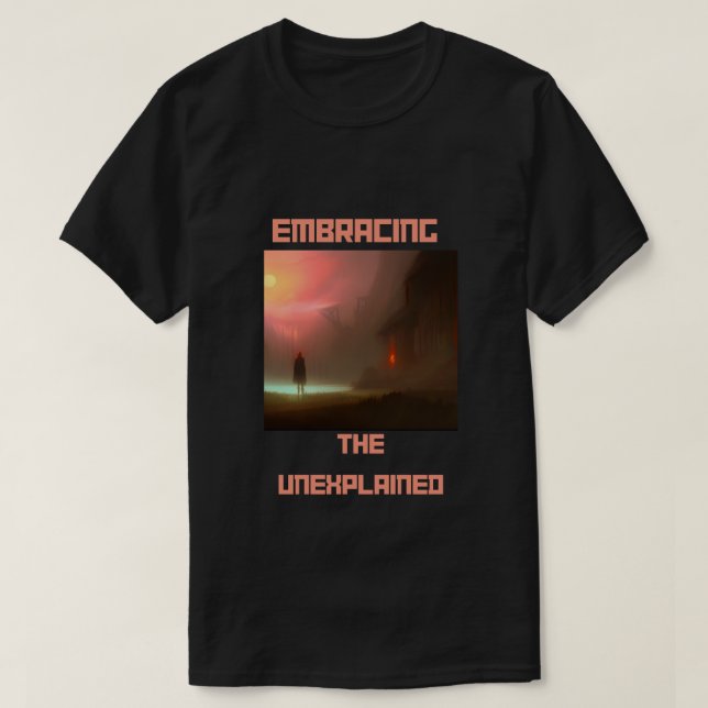 Embracing the Unexplained T-Shirt (Design Front)