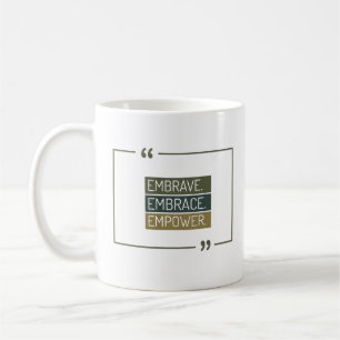 Embrave,Embrace, Empower Coffee Mug