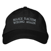Embroided cap reads: Make racism wrong again