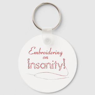 Embroidering on Insanity! Keychain