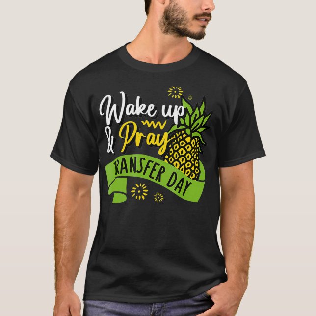 Embryo Transfer Day In vitro Fertilization  Wake u T-Shirt (Front)