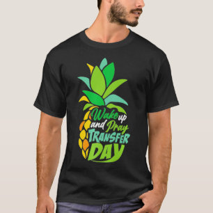 Embryo Transfer Day In vitro Fertilization  Wake u T-Shirt