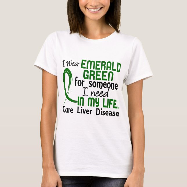 Emerald Green For Someone I Need Liver Disease T-Shirt (Front)