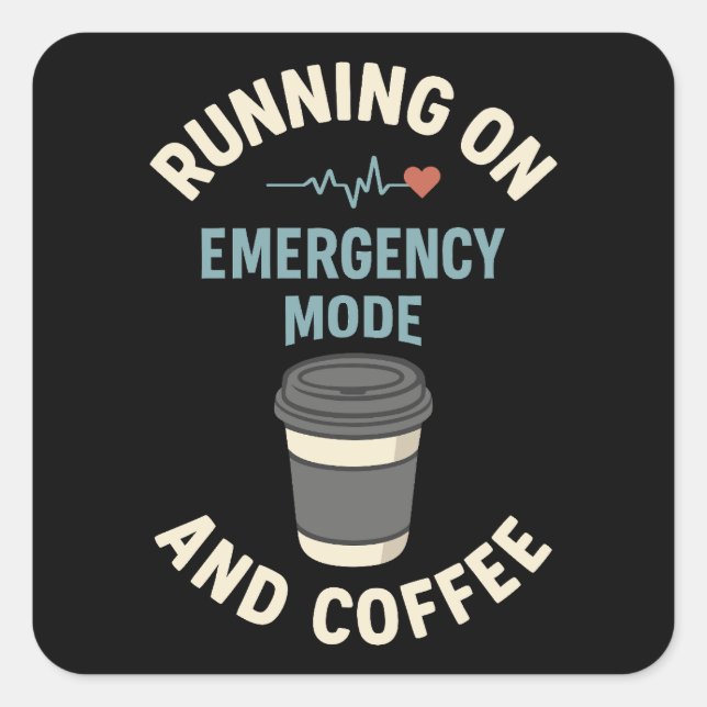 Emergency Mode Active Fuelled by Coffee Square Sticker (Front)