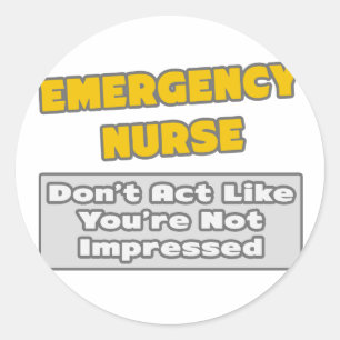 Emergency Nurse .. You're Impressed Classic Round Sticker
