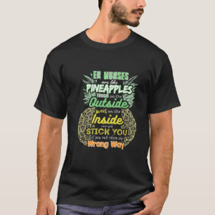 Emergency Nurses Are Like Pineapples Er Nurse Appr T-Shirt