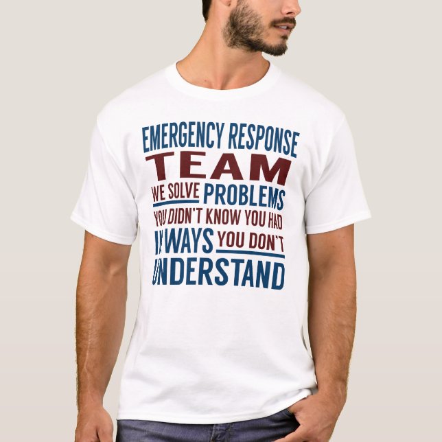 Emergency Response Team Solve Problems T-Shirt (Front)