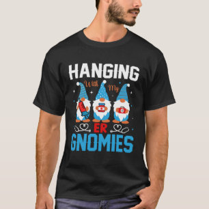 Emergency Room Nurse Clinical Hanging With My ER G T-Shirt
