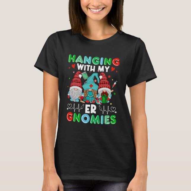 Emergency Room Nurse Clinical Hanging With My ER G T-Shirt (Front)