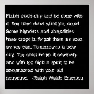 Emerson quote- Finish each day... Poster