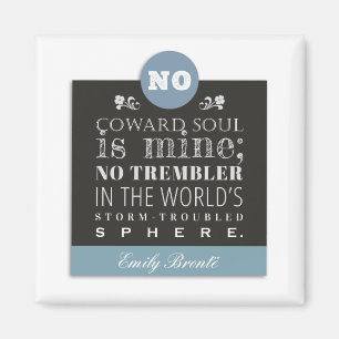 Emily Bronte Poem Quote - No Coward Soul is Mine Magnet
