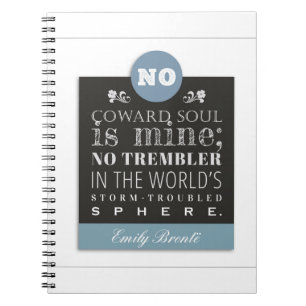 Emily Bronte Poem Quote - No Coward Soul is Mine Notebook