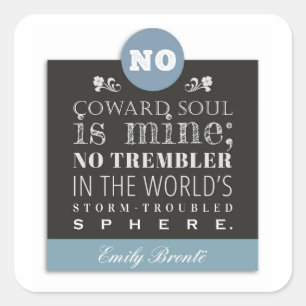 Emily Bronte Poem Quote - No Coward Soul is Mine Square Sticker