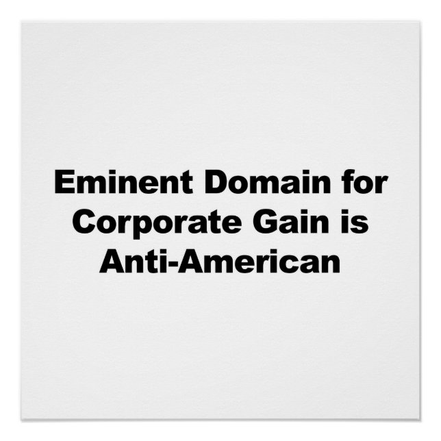 Eminent Domain for Corporate Gain is Anti-American Poster (Front)