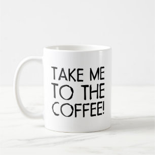 Emmène-Moi Au Mug De Café