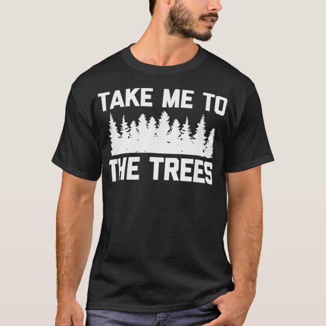 Emmenez-moi à Trees Tshirt drôle dire camp (Devant)