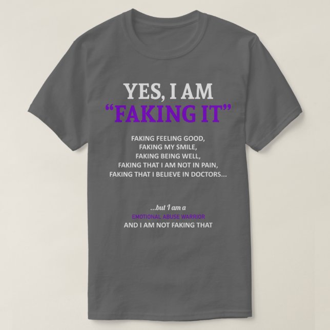 Emotional Abuse Awareness I Am Faking It In This F T-Shirt (Design Front)