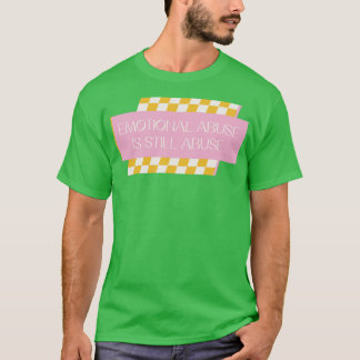 Emotional Abuse Is Still Abuse T-Shirt