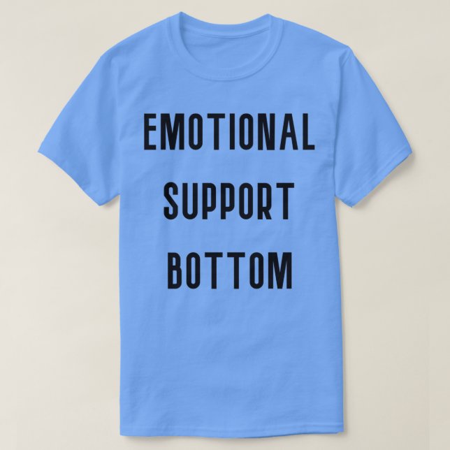 Emotional Support Bottom T-Shirt (Design Front)