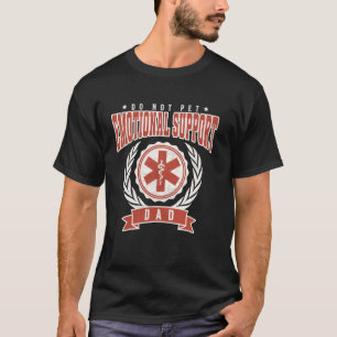 Emotional Support Dad Funny Fathers Day Quote Do N T-Shirt
