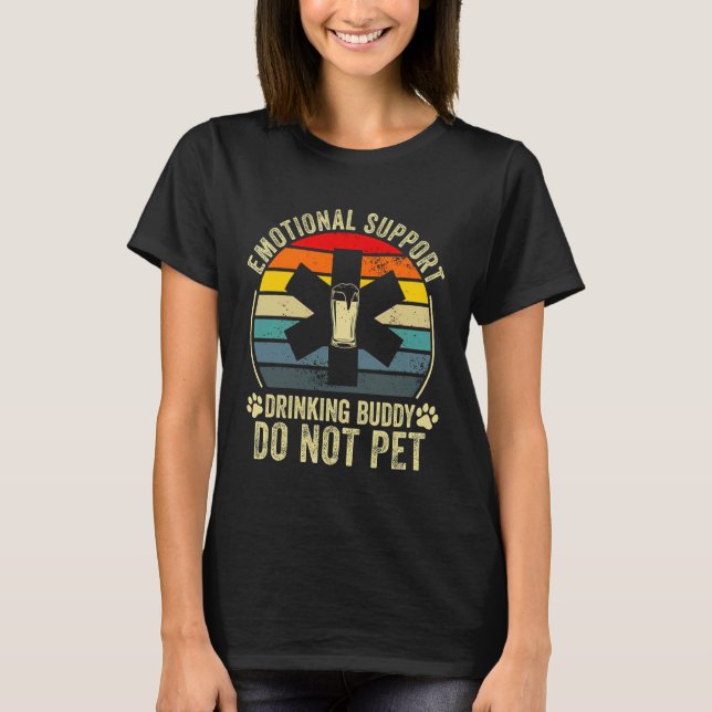 Emotional Support Drinking Buddy Do not Pet T-Shirt (Front)