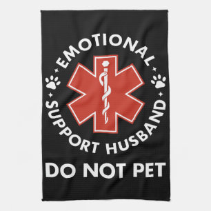 Emotional Support Husband Do Not Pet Kitchen Towel