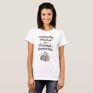 Emotionally Attached to Fictional Characters Book  T-Shirt