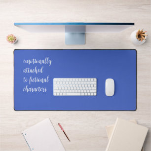 Emotionally Attached To Fictional Characters Desk Mat