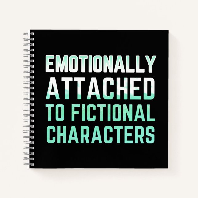 Emotionally Attached to Fictional Characters Notebook (Front)