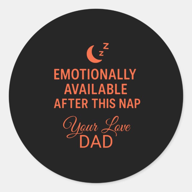 Emotionally Available After This Nap Funny Dad  Classic Round Sticker (Front)