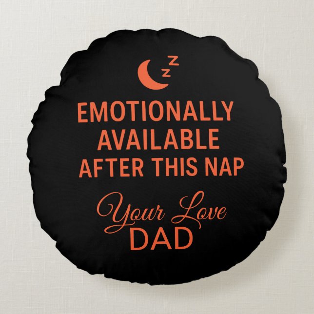 Emotionally Available After This Nap Funny Dad  Round Pillow (Front)