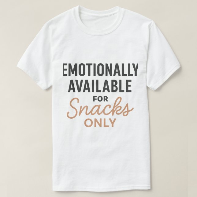 Emotionally Available for Snacks Only T-Shirt (Design Front)