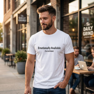 Emotionally Available Sometimes Funny Honest Quote T-Shirt