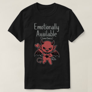 Emotionally Available Sometimes T-Shirt