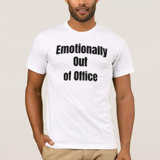 Emotionally out of Office T-Shirt