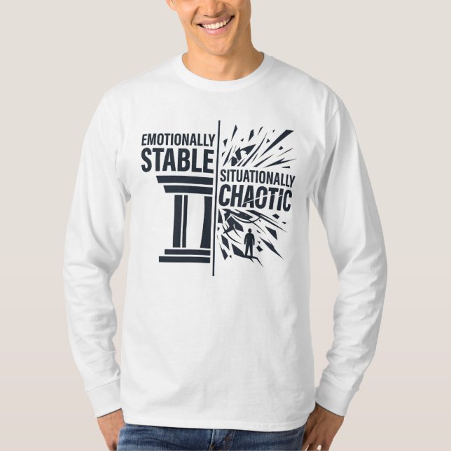 Emotionally Stable Situationally Chaotic Mindset D T-Shirt (Front)