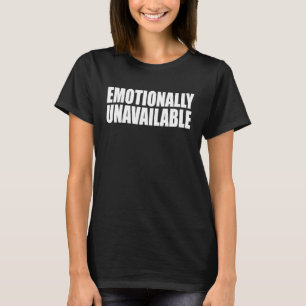 Emotionally Unavailable Emo Saying Humour T-Shirt