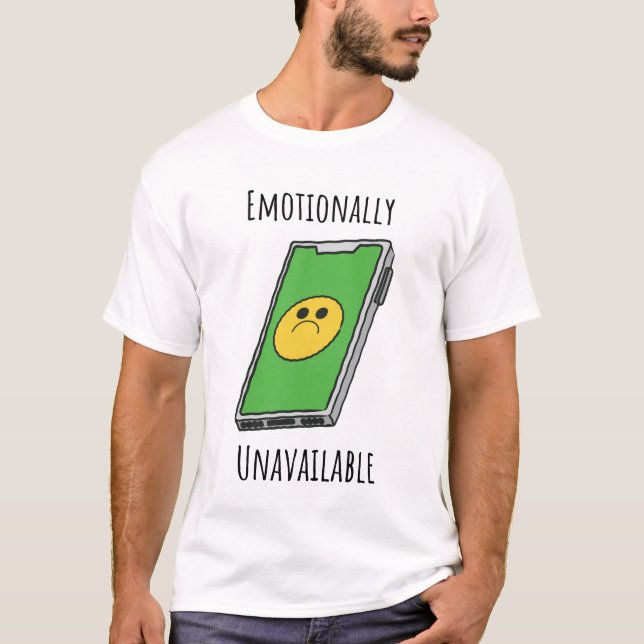 Emotionally Unavailable T-Shirt (Front)