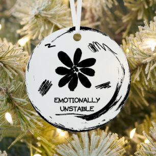 Emotionally Unstable Funny Black and White Flower  Metal Ornament