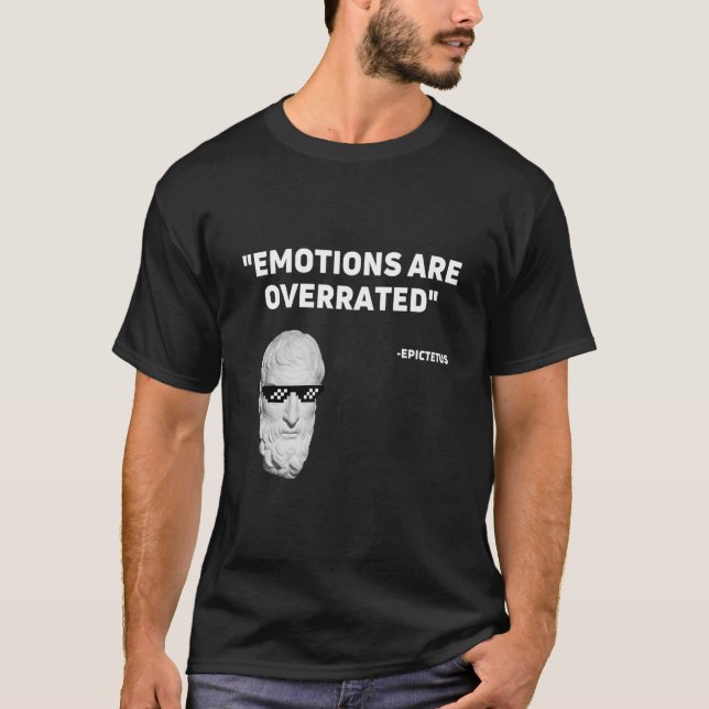 Emotions are overrated Stoicism Stoic  Stoicism T-Shirt (Front)