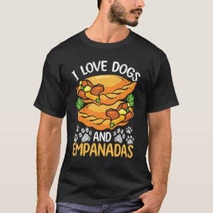 Empada Lover I love Dogs Owner Empanadas Colombia  T-Shirt