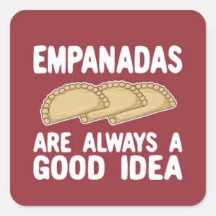 Empanadas Are Always A Good Idea T-Shirt Square Sticker