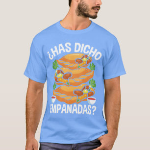 Empanadas Maker Has dicho Empanadas Making Food bo T-Shirt