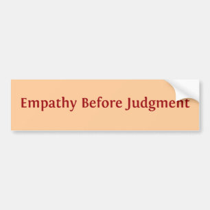 Empathy Before Judgment Bumper Sticker