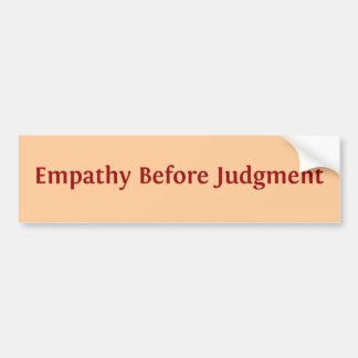 Empathy Before Judgment Bumper Sticker