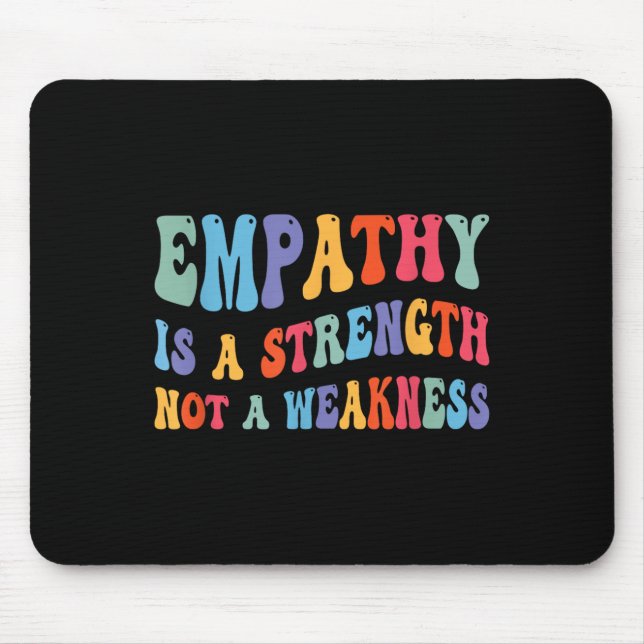Empathy Is Strength Not Weakness Kind Motivational Mouse Pad (Front)